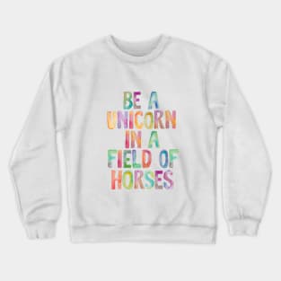 Be a Unicorn in a Field of Horses Crewneck Sweatshirt